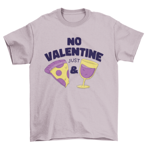 No Valentine Just Pizza and Wine T-shirt