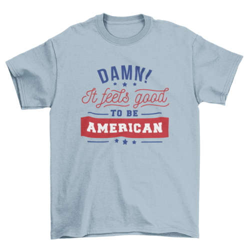 Good To Be American T-shirt