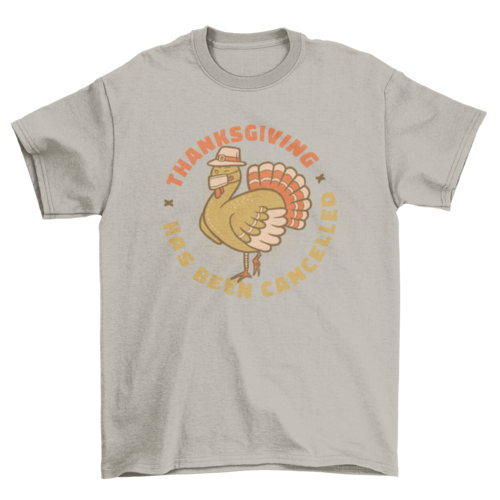 Thanksgiving Has Been Cancelled Tee