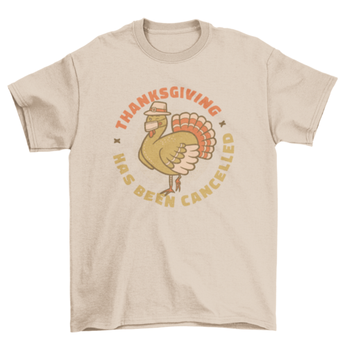 Thanksgiving Has Been Cancelled Tee