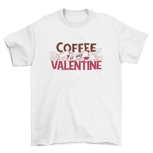 Coffee is My Valentine T-shirt