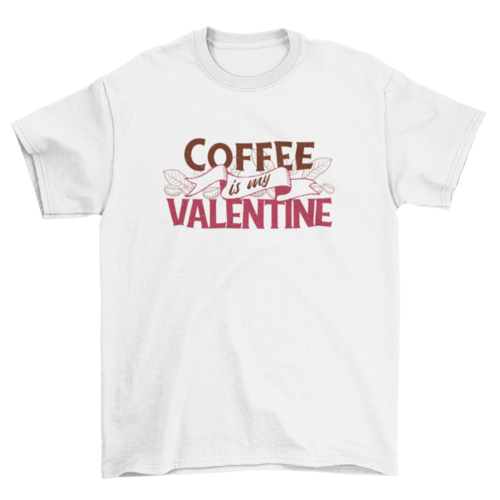 Coffee is My Valentine T-shirt