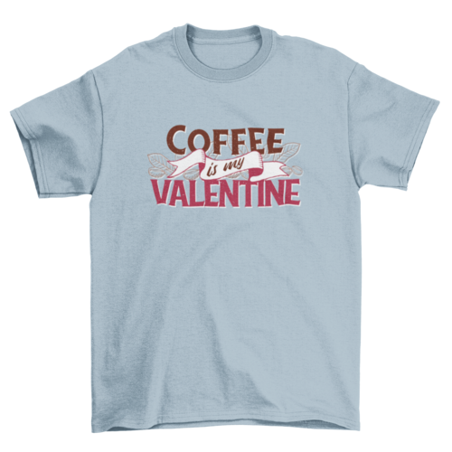 Coffee is My Valentine T-shirt
