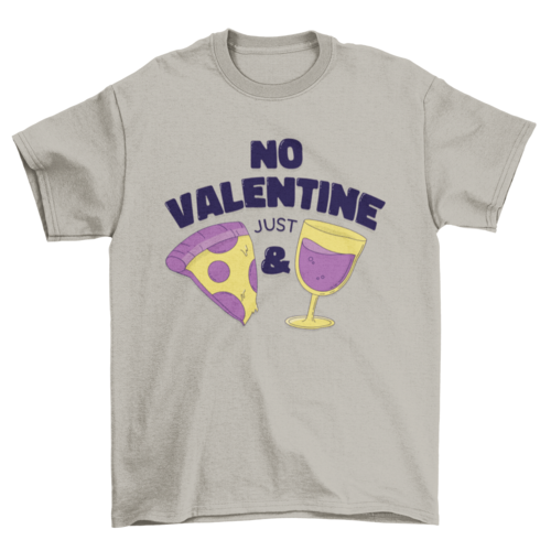 No Valentine Just Pizza and Wine T-shirt