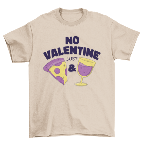 No Valentine Just Pizza and Wine T-shirt