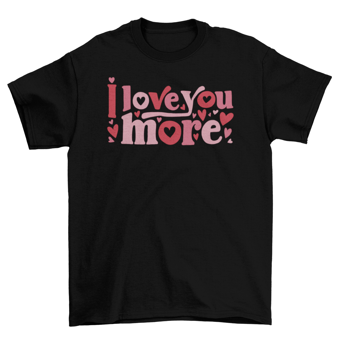I Love You More T-shirt